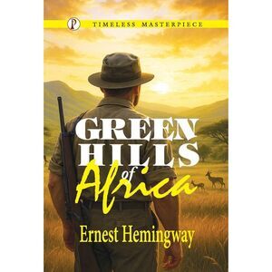 Green Hills of Africa -- Ernest Hemingway